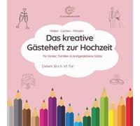 Malen - Lachen - Rätseln - Das kreative Gästeheft zur Hochzeit - für Kinder, Familien & kindgebliebene Gäste: Ausmalbildern, Mandalas, ... & kreativen Spielen rund um die Hochzeit