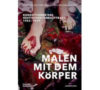 Malen mit dem Körper: Konzeptionen des gestischen Farbauftrags 1952-1959
