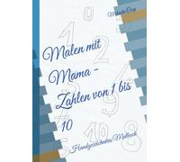 Malen mit Mama - Zahlen von 1 bis 10: Handgezeichnetes Malbuch