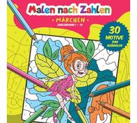 Malen nach Zahlen: 30 tolle Märchen Motive zum Ausmalen, Zählen und zum Zahlen üben.