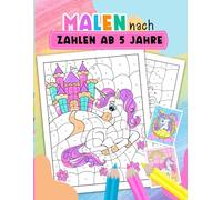 Malen nach zahlen ab 5: Erstaunliches Einhorn Malbuch Buch mit zahlen für Mädchen ab 5 Jahre | Enthält verschidene magische Bilder für Ihr Kind zum Ausmalen.