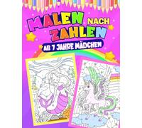 Malen nach Zahlen ab 7 Jahre Mädchen: 4 in 1 - Einhörner, Meerjungfrauen, Prinzessinnen und Tiere | Malbuch für Kinder ab 7 Jahren