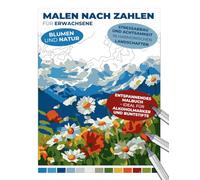 Malen nach Zahlen für Erwachsene | Blumen und Natur | Entspannendes Malbuch - ideal für Alkoholmarker und Buntstifte | Stressabbau und Achtsamkeit in harmonischen Landschaften