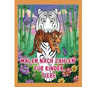 Malen Nach Zahlen Kinder - Tiere: Ein tierisches Malbuch mit Zahlenfeldern für Kinder - Einfaches Ausmalen und kreativer Spaß mit süßen Tieren!