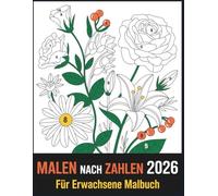 Malen nach Zahlen Malbuch für Erwachsene: Malen nach Zahlen für Erwachsene - Entspannung und Achtsamkeit beim Ausmalen