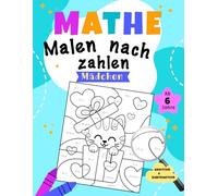 Malen Nach Zahlen: Mathe lernen mit Spaß - knifflige Ausmalrätsel und spannende Fun Facts in einem liebevoll gestalteten Buch!