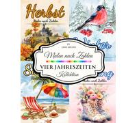 Malen nach Zahlen: Vier-Jahreszeiten-Kollektion: Ausmalbuch mit Natur- und Feiertagsmotiven aus Frühling, Sommer, Herbst & Winter