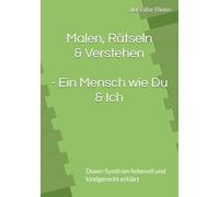 Malen, Rätseln & Verstehen - Ein Mensch wie Du & Ich: Down-Syndrom liebevoll und kindgerecht erklärt