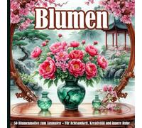 Malen und entspannen - 100 Seiten Blumen Malbuch für Erwachsene: 50 Blumenmotive zum Ausmalen - Für Achtsamkeit, Kreativität und innere Ruhe
