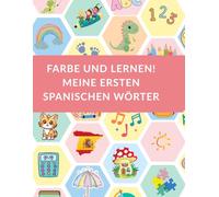 Malen und Lernen: Meine ersten spanischen Wörter: Ein spielerisches Malbuch zum Spanischlernen für Kinder ab 3 Jahren