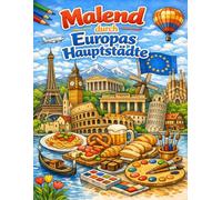 Malend durch Europas Hauptstädte - Ein kreatives Reise-Malbuch: Entdecke Sehenswürdigkeiten, Kultur und Kulinarik aus mehr als 20 europäischen Städten - zum Ausmalen und Staunen