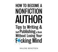 Malene Bendtsen How to Become a Nonfiction Author (Tascabile)