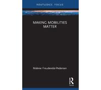 Malene Freudendal-Pedersen Making Mobilities Matter (Tascabile)