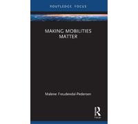 Malene Freudendal-Pedersen Making Mobilities Matter (Tascabile)