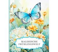 Malerische Frühlingswelt: Ein Frühlings-Malbuch für Erwachsene mit 50 wunderschönen Motiven zum Ausmalen. Ideal zur Entspannung, zum Stressabbau und zur Förderung der Kreativität