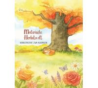 Malerische Herbstwelt - Herbstmotive zum Ausmalen: 50 Stimmungsvolle Herbstillustrationen für Entspannung, Achtsamkeit & Kreative Auszeit.
