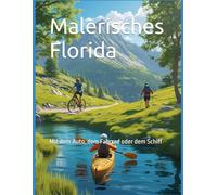 Malerisches Florida: Mit dem Auto, dem Fahrrad oder dem Schiff