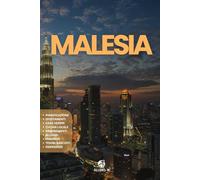 MALESIA: La Guida. Pianificazione. Utilizza i Mezzi. Da Kuala Lumpur a Penang. Cucina locale. Cosigli e risorse utili per il tuo viaggio del sud-est asiatico