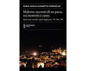 Maletto: racconti di un paese, tra memoria e cuore. Storie vere, ricordi e sapor