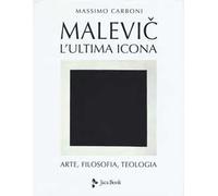 Malevic. L'ultima icona. Arte, filosofia, teologia. Ediz. illustrata