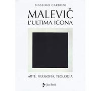 Malevic. L'ultima icona. Arte, filosofia, teologia. Ediz. illustrata