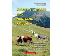 Malghe e alpeggi della montagna friulana. Facili escursioni alla scoperta di storia, tradizioni e prodotti tipici
