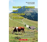 Malghe e alpeggi della montagna friulana. Facili escursioni alla scoperta ...
