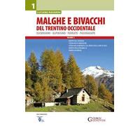 Malghe e bivacchi del Trentino occidentale. Escursioni, alpinismo, ferrate, passeggiate. Vol. 1