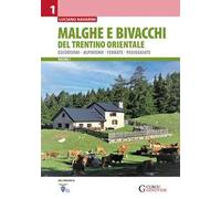 Malghe e bivacchi del Trentino orientale. Escursioni, alpinismo, ferrate, passeggiate. Vol. 1