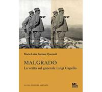 Malgrado. La verità sul generale Luigi Capello