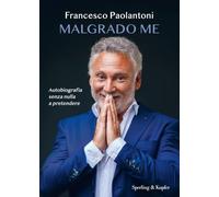 Malgrado me. Autobiografia senza nulla a pretendere