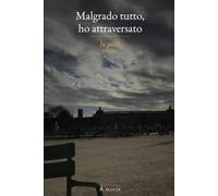 Malgrado tutto, ho attraversato: In piedi Volume II