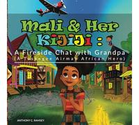 Mali and Her Kijiji: A Fireside Chat with Grandpa (A Tuskegee Airman African Hero)