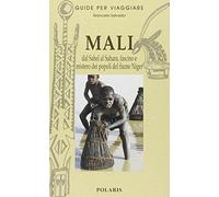 Mali. Dal Sahel al Sahara, fascino e mistero dei popoli del fiume Niger