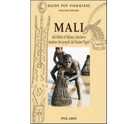 Mali. Dal Sahel al Sahara, fascino e mistero dei popoli del fiume Niger - ...