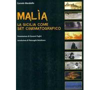 Malìa. La Sicilia come set cinematografico. Ediz. illustrata