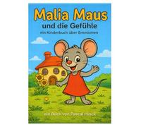 Malia Maus und die Gefühle: Ein Buch über Emotionen