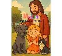 Malia Mit Jesus im Herzen: Einfühlsame Alltagsgeschichten, die Kinderherzen berühren und Gottes Liebe greifbar machen