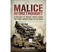 Malice Aforethought: A History of Booby Traps from the First World War to Vietnam