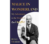 Malice in Wonderland: The witty and perceptive diaries of Cecil Beaton's authorised biographer, 'the most knowledgeable royal biographer on the planet' - FINANCIAL TIMES