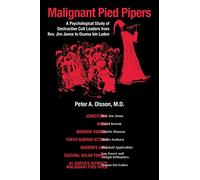 Malignant Pied Pipers: A Psychological Study of Destructive Cult Leaders from Rev. Jim Jones to Osama bin Laden