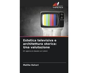 Malihe Bahari Estetica televisiva e architettura storica (Tascabile)