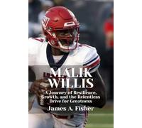 MALIK WILLIS: A Journey of Resilience, Growth, and the Relentless Drive for Greatness