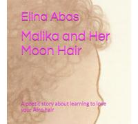 Malika and Her Moon Hair: A poetic story about learning to love your Afro hair
