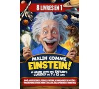 Malin comme Einstein ! Le Grand Livre des Enfants Curieux de 7 à 13 ans: Un mélange de Sciences, Espace, Histoire, Dinosaures et Mystères venus du monde entier | Avec jeux, quiz et BONUS final