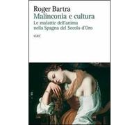 Malinconia e cultura. Le malattie dell'anima nella Spagna del secolo d'oro
