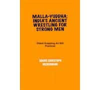 Malla-yuddha: India’s Ancient Wrestling for Strong Men: Oldest Grappling Art Still Practiced