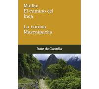 Mallku, el camino del Inca. Volumen I. La corona Mascaipacha.
