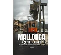 MALLORCA 2025: Ihr vollständiger Reiseführer zu Stränden, Wandern, Essen, Nachtleben und kulturellen Schätzen auf den Balearen.