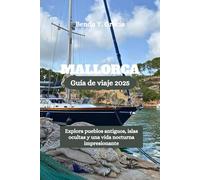 MALLORCA Guía de viaje 2025: Explora pueblos antiguos, islas ocultas y una vida nocturna impresionante